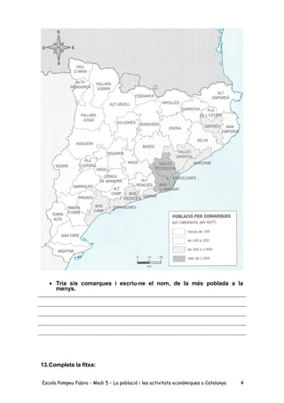 • Tria sis comarques i escriu-ne el nom, de la més poblada a la
menys.
13.Completa la fitxa:
Escola Pompeu Fabra - Medi 5 ...