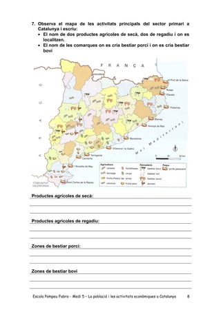 7. Observa el mapa de les activitats principals del sector primari a
Catalunya i escriu:
• El nom de dos productes agrícol...