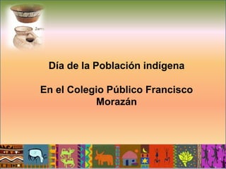 Día de la Población indígena En el Colegio Público Francisco Morazán  