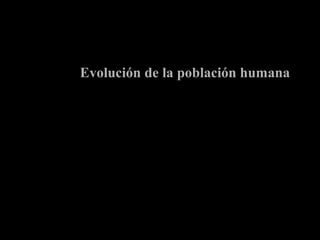 Evolución de la población humanaEvolución de la población humana
 