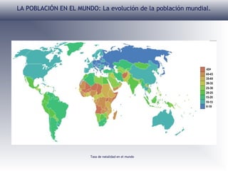 LA POBLACIÓN EN EL MUNDO: La evolución de la población mundial.

Tasa de natalidad en el mundo

 