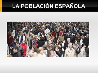 LA POBLACIÓN ESPAÑOLA
 