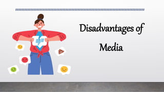 Disadvantages of
Media
 
