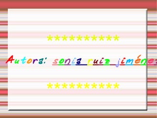 **********
Autora: sonia ruiz jiménez


      **********
 