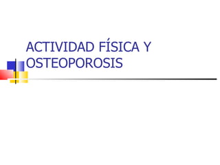 ACTIVIDAD FÍSICA Y OSTEOPOROSIS 
