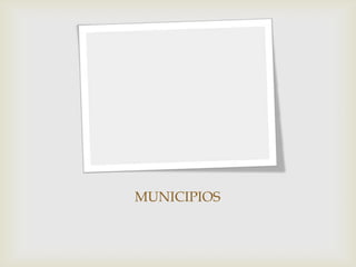MUNICIPIOS
 