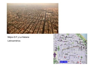 Méjico D.F y La Habana
Latinoamérica.
 