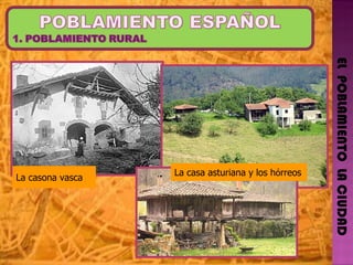 EL  POBLAMIENTO  LA CIUDAD La casona vasca La casa asturiana y los h ó rreos 