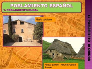 EL  POBLAMIENTO  LA CIUDAD Mas í a catalana Palloza pastoril . Asturias-Galicia, Ancares  