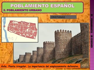 EL   POBLAMIENTO   LA CIUDAD Ávila. Planta irregular. La importancia del emplazamiento defensivo. CRISTIANAS 