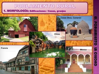 EL  POBLAMIENTO  LA CIUDAD EEUU China Francia México EEUU Casas Obús, Camerún China 