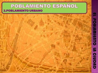 EL  POBLAMIENTO  LA CIUDAD 