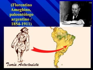 (Florentino Ameghino,  paleontólogo argentino / 1854-1911) 
