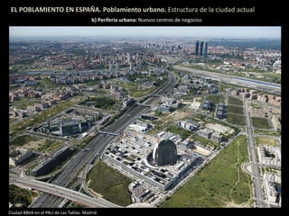 EL POBLAMIENTO EN ESPAÑA. Poblamiento urbano. Estructura de la ciudad actual
b) Periferia urbana: Nuevos centros de negocios
Ciudad BBVA en el PAU de Las Tablas. Madrid
 