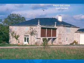 PAZO GALLEGO
  (con hórreo)
 
