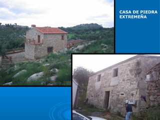 CASA DE PIEDRA
EXTREMEÑA
 