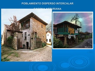 POBLAMIENTO DISPERSO INTERCALAR

       CASONA ASTURIANA
 