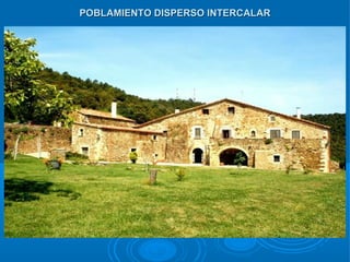 POBLAMIENTO DISPERSO INTERCALAR

        MASÍA CATALANA
 