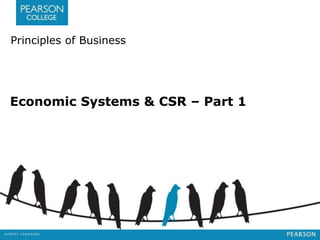 Principles of Business 
Economic Systems & CSR – Part 1 
 