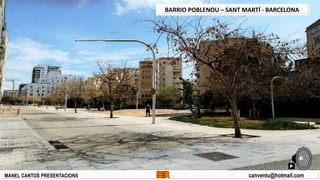 MANEL CANTOS PRESENTACIONS canventu@hotmail.com
BARRIO POBLENOU – SANT MARTÍ - BARCELONA
 