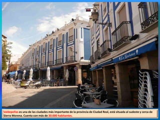 Valdepeñas es una de las ciudades más importante de la provincia de Ciudad Real, está situada al sudeste y cerca de
Sierra Morena. Cuenta con más de 30.000 habitantes.
 