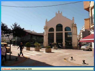 El Mercado municipal iniciado en 1929.
 