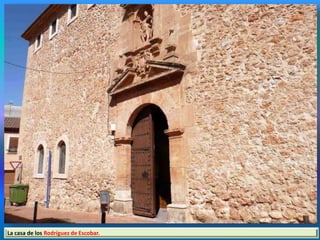 La casa de los Rodríguez de Escobar.
 