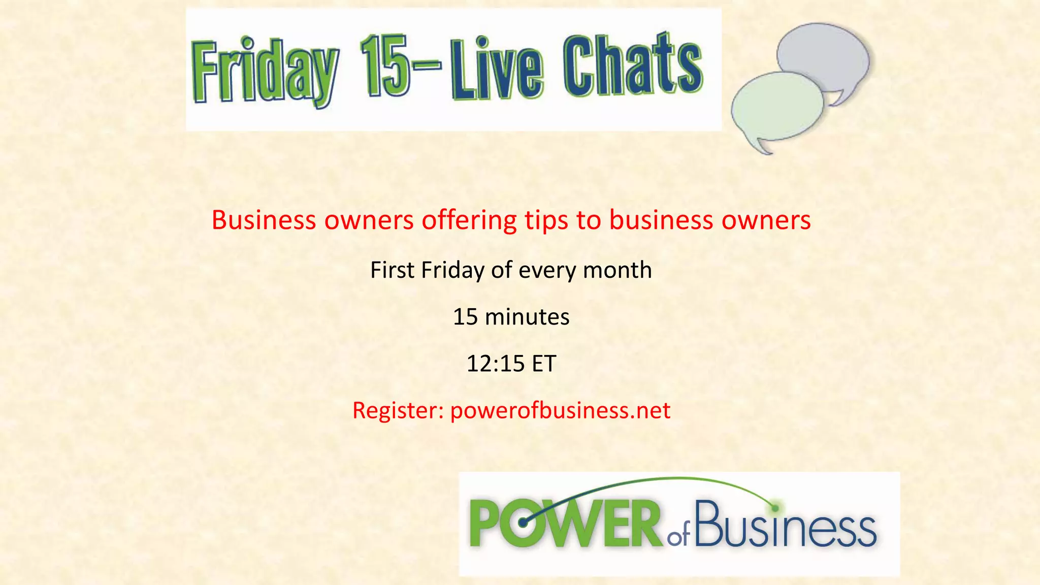 Business owners offering tips to business owners
First Friday of every month
15 minutes
12:15 ET
Register: powerofbusiness.net
 