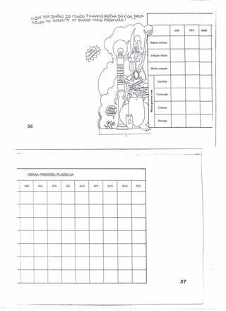 JAN FEV 
Lanches 
Condução 
Cinema 
Revistas 
37 
MAR 
Inflaçãc oficial 
36 
MINHA PRIMEIRA PlANILHA 
II 
ABR MAl JUN JUL AGO SET OUT NOV DEZ 
I 
! 
!III I 
! 
I! 
!i 
I I 
! I 
I I I 
I!,i 
III 
I 
__________=_=_=-==~==~~==~~~~~========----------------------------~I 
 