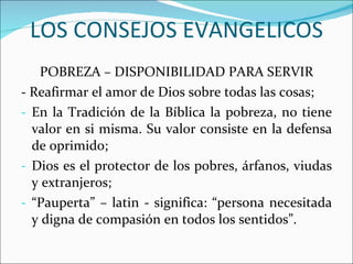 LOS CONSEJOS EVANGELICOS ,[object Object],[object Object],[object Object],[object Object],[object Object]