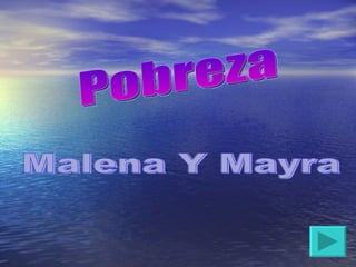 Pobreza Malena Y Mayra 