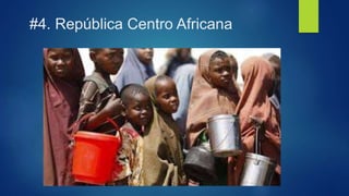#4. República Centro Africana
 