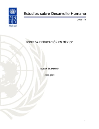 1
POBREZA Y EDUCACIÓN EN MÉXICO
Susan W. Parker
2008-2009
 