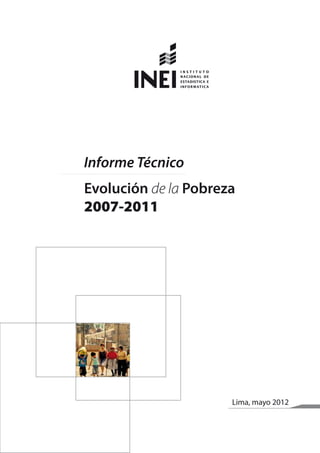 Lima, mayo 2012
Informe Técnico
Evolución de la Pobreza
2007-2011
 