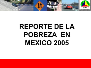 REPORTE DE LA POBREZA  EN MEXICO 2005 