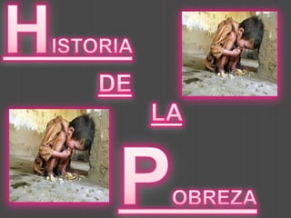 HISTORIA     DELAPOBREZA