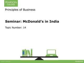 Principles of Business 
Seminar: McDonald’s in India 
Topic Number: 14 
 