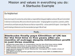 Mission and values in everything you do: 
A Starbucks Example 
Really… 
 
