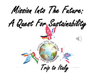 Mission Into The Future:
A Quest For Sustainability

Trip to Italy

 