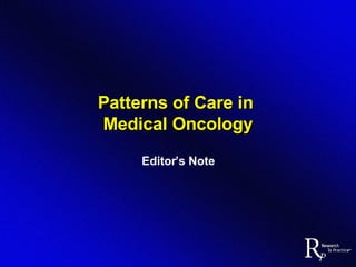 Patterns of Care in  Medical Oncology Editor’s Note 