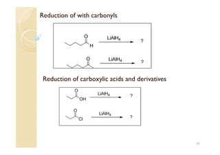 Reduction of carboxylic acids and derivatives
28
Reduction of with carbonyls
 