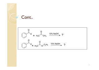 Cont..
H
O
H3C CH3
O
H
O
H3C O
O
10% NaOH
10% NaOHC2H5
+
+ ?
?
3
 