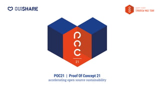 POC21 | Proof Of Concept 21 
accelerating open source sustainability 
 