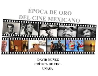 DAVID NÚÑEZ
CRÍTICA DE CINE
UNASA
 