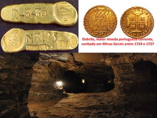 Dobrão, maior moeda portuguesa corrente,
cunhada em Minas Gerais entre 1724 e 1727
 