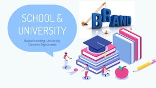 SCHOOL &
UNIVERSITY
Basin Branding, University
Canteen Signboards
 