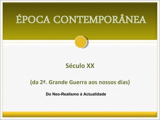 Século XX (da 2ª. Grande Guerra aos nossos dias) Do Neo-Realismo à Actualidade 