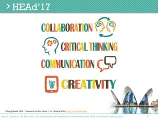 Trilling & Fadel 2009 - Common Core 4Cs Poster (21st Century Skills): http://t.co/s5ldxy1q4v
5Poce, A., Agrusti, F., Re, M.R. (2017) . Use of webcasting and development of critical thinking skills, HEAd’17 Conference, Valencia, Spain.
 