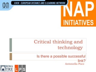 Critical thinking and
technology
Antonella Poce
Is there a possible successful
link?
 