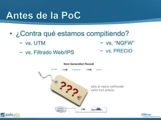 •  ¿Contra qué estamos compitiendo?
−  vs. UTM −  vs. “NGFW”
−  vs. Filtrado Web/IPS −  vs. PRECIO
 